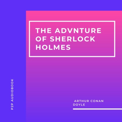 Скачать книгу The Adventures of Sherlock Holmes (Unabridged)