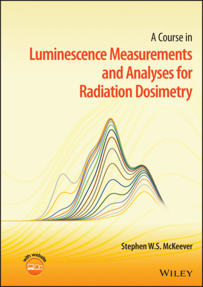 Скачать книгу A Course in Luminescence Measurements and Analyses for Radiation Dosimetry