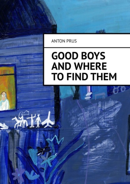 Скачать книгу Good Boys and Where to Find Them