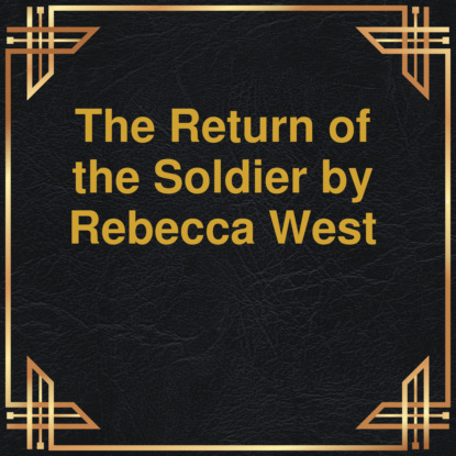 Скачать книгу The Return of the Soldier (Unabridged)