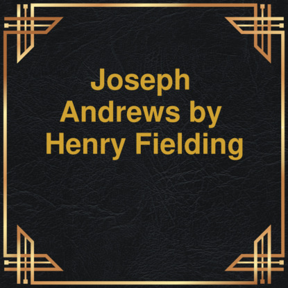 Скачать книгу Joseph Andrews (Unabridged)