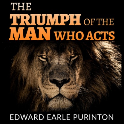 Скачать книгу The Triumph of the Man who Acts (Unabridged)