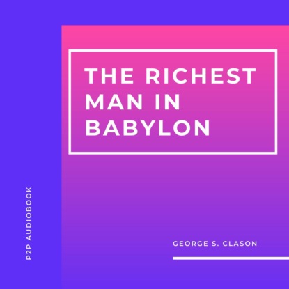 Скачать книгу The Richest Man in Babylon (Unabridged)