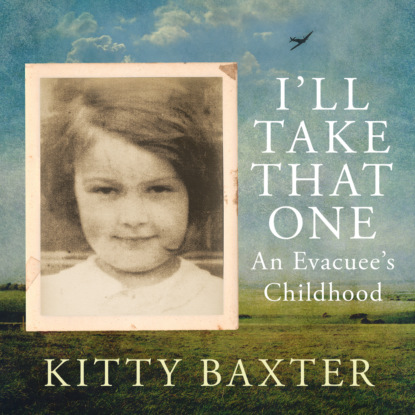 Скачать книгу I'll Take That One - An evacuee's childhood (Unabridged)