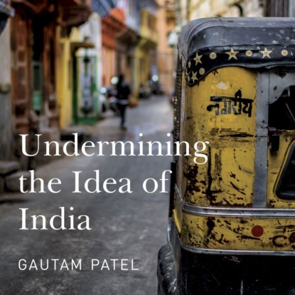 Скачать книгу Undermining the Idea of India (Unabridged)