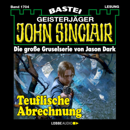 Скачать книгу Teuflische Abrechnung - John Sinclair, Band 1704 (Ungekürzt)