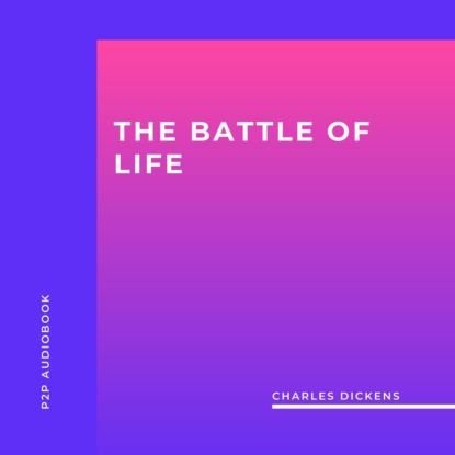 Скачать книгу The Battle of Life (Unabridged)