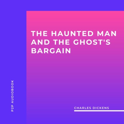 Скачать книгу The Haunted Man and the Ghost's Bargain (Unabridged)