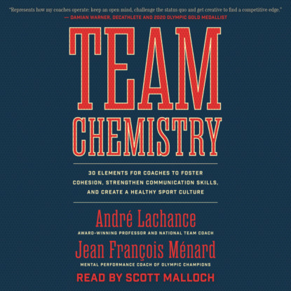Скачать книгу Team Chemistry - 30 Elements for Coaches to Foster Cohesion, Strengthen Communication Skills, and Create a Healthy Sport Culture (Unabridged)