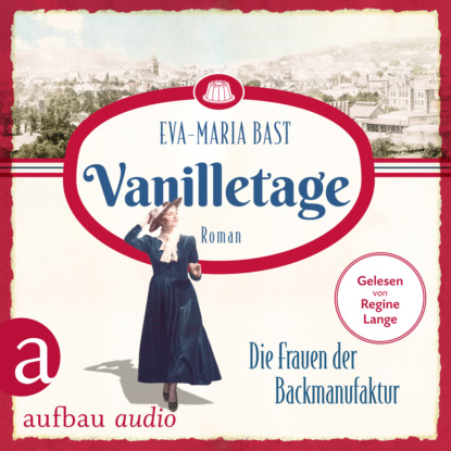 Скачать книгу Vanilletage - Die Frauen der Backmanufaktur - Die Backdynastie, Band 1 (Ungekürzt)