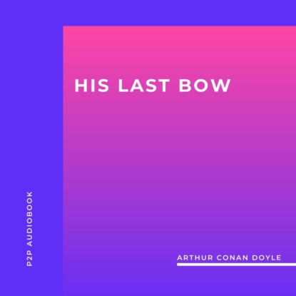 Скачать книгу His Last Bow (Unabridged)