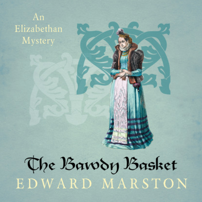 Скачать книгу The Bawdy Basket - Nicholas Bracewell - An Elizabethan Mystery, Book 12 (Unabridged)