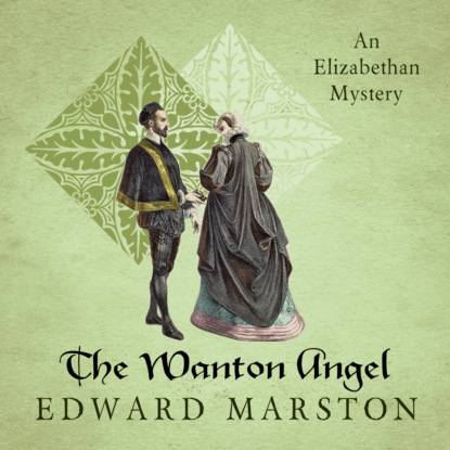 Скачать книгу The Wanton Angel - Nicholas Bracewell - The Dramatic Elizabethan Whodunnit, Book 10 (Unabridged)