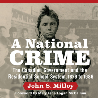 Скачать книгу A National Crime - The Canadian Government and the Residential School System (Unabridged)