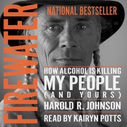 Скачать книгу Firewater - How Alcohol is Killing My People (And Yours) (Unabridged)
