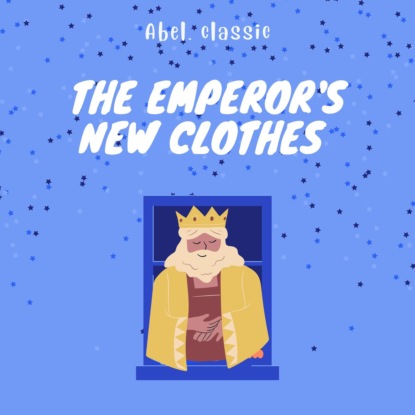 Скачать книгу The Emperor's New Clothes - Abel Classics: fairytales and fables