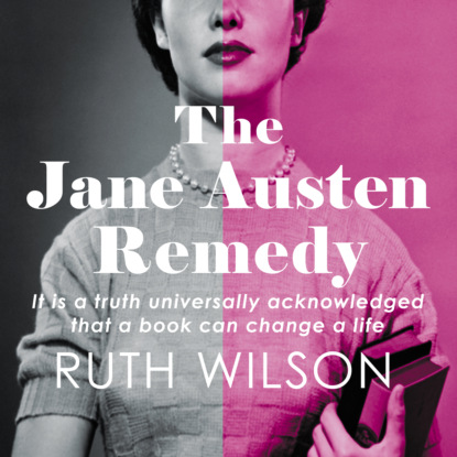 Скачать книгу The Jane Austen Remedy - It is a truth universally acknowledged that a book can change a life (Unabridged)