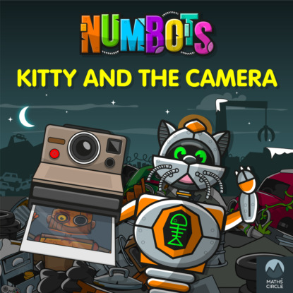 Скачать книгу NumBots Scrapheap Stories - A story about teamwork and the importance of asking for help., Kitty and the Camera