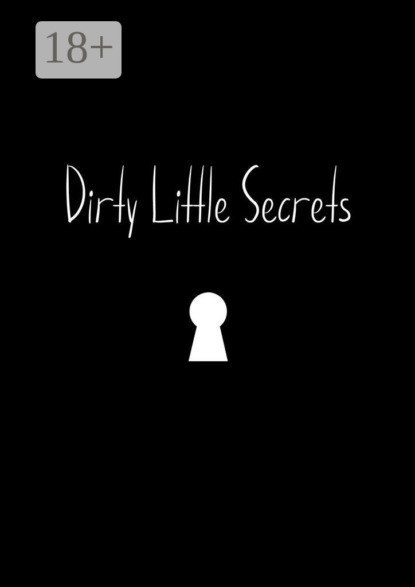 Скачать книгу Dirty Little Secrets