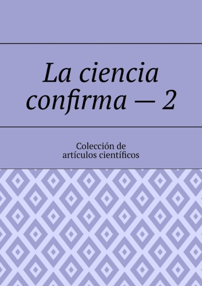 Скачать книгу La ciencia confirma – 2. Colección de artículos científicos