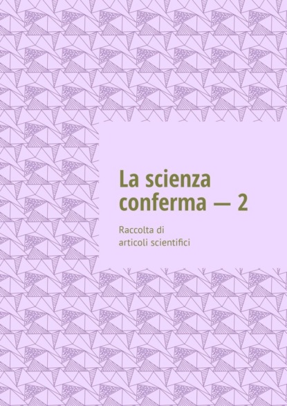 Скачать книгу La scienza conferma – 2. Raccolta di articoli scientifici