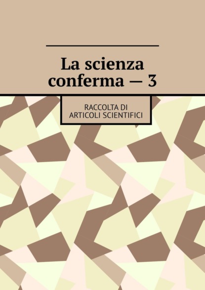 Скачать книгу La scienza conferma – 3. Raccolta di articoli scientifici
