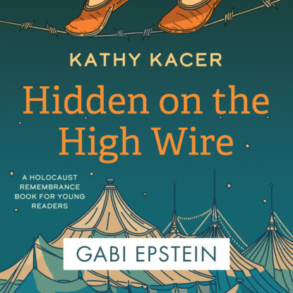 Скачать книгу Hidden on the High Wire - Holocaust Remembrance Book for Young Readers (Unabridged)