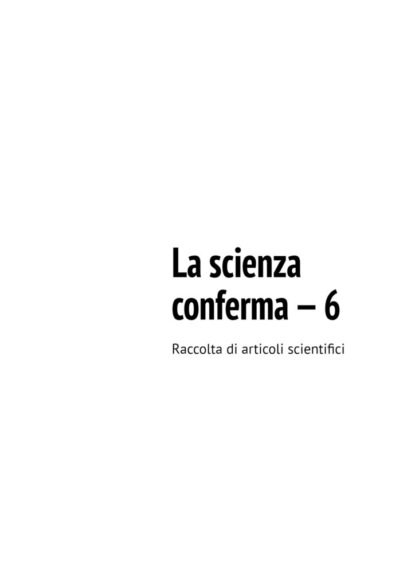 Скачать книгу La scienza conferma – 6. Raccolta di articoli scientifici