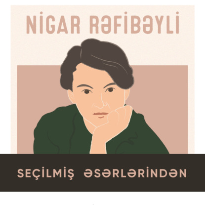 Скачать книгу Seçilmiş əsərləri - Nigar Rəfibəyli