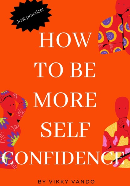 Скачать книгу How to be more self-confident
