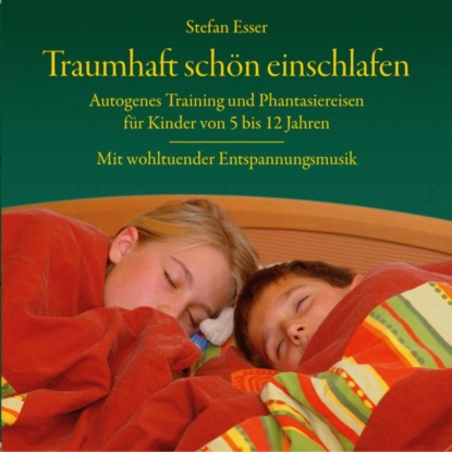 Скачать книгу Traumhaft schön einschlafen - Autogenes Training und Phantasiereisen für Kinder von 5 bis 12 Jahren mit wohltuender Entspannungsmusik (ungekürzt)