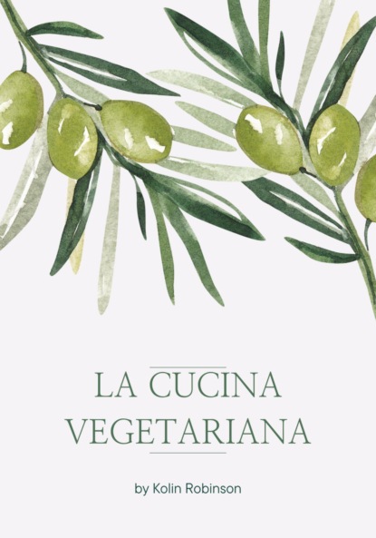 Скачать книгу La Cucina Vegetariana