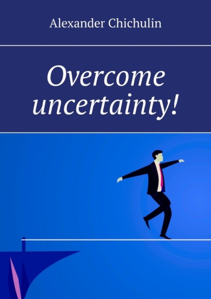 Скачать книгу Overcome uncertainty!