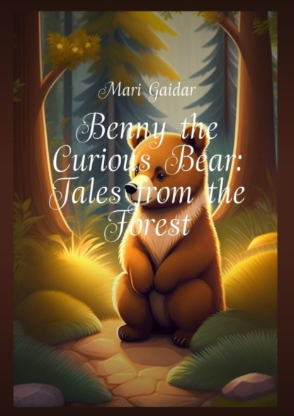 Скачать книгу Benny the Curious Bear: Tales from the Forest