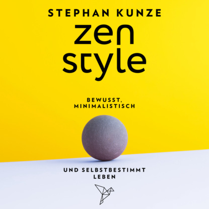 Скачать книгу Zen Style - Bewusst, minimalistisch und selbstbestimmt leben (ungekürzt)