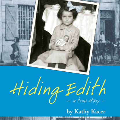 Скачать книгу Hiding Edith - A Holocaust Remembrance Book for Young Readers (Unabridged)