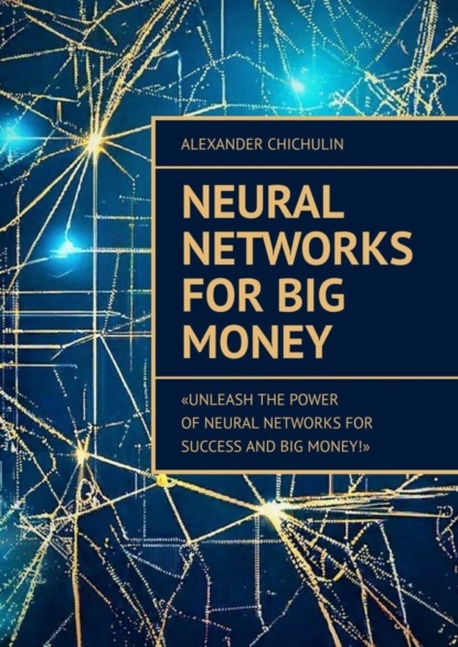 Скачать книгу Neural Networks for Big Money