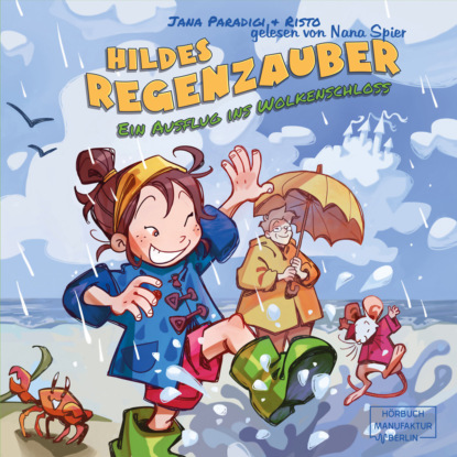 Скачать книгу Hildes Regenzauber - Ein Ausflug ins Wolkenschloss - Ein lustiges Bilderbuch für Regentage zum Vorlesen ab 4 Jahren mit Eis-Rezept zum Nachmachen. (ungekürzt)