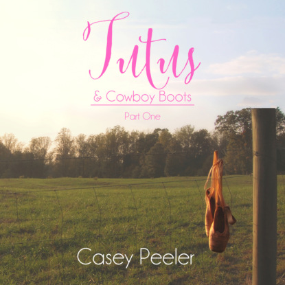 Скачать книгу Tutus & Cowboy Boots Series, Book 1: A Small Town Dance Romance