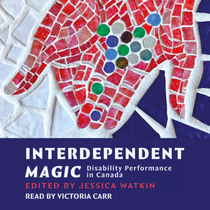 Скачать книгу Interdependent Magic - Disibility Performance in Canada (Unabridged)