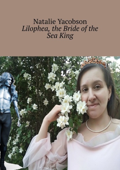 Скачать книгу Lilophea, the Bride of the Sea King