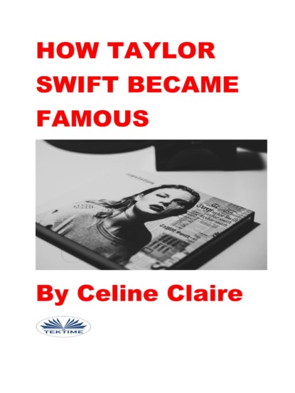 Скачать книгу How Taylor Swift Became Famous