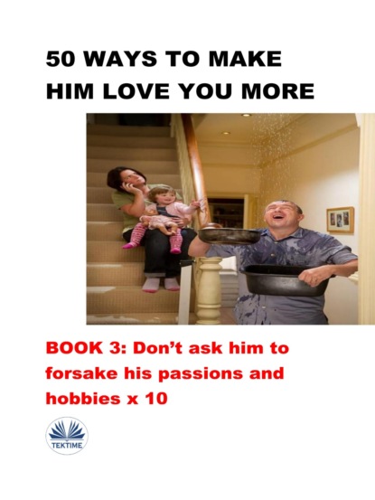 Скачать книгу 50 Ways To Make Him Love You More