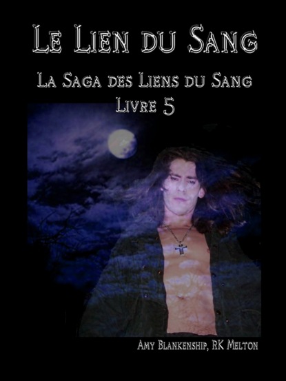 Скачать книгу Le Lien Du Sang (Les Liens Du Sang-Livre 5)