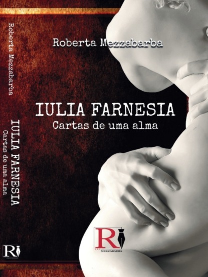 Скачать книгу Iulia Farnesia - Cartas De Uma Alma