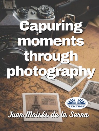 Скачать книгу Capuring Moments Through Photography