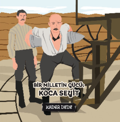 Скачать книгу Çanakkale Kahramanlarının Hikâyeleri - Bir Milletin Gücü: Koca Seyit
