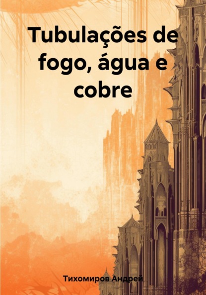 Скачать книгу Tubulações de fogo, água e cobre