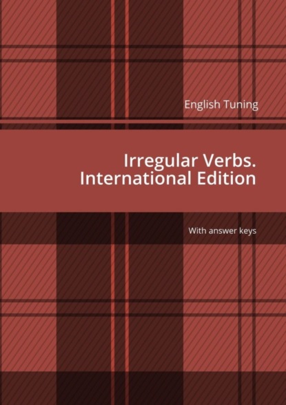 Скачать книгу English Tuning. Irregular Verbs. International Edition. With answer keys