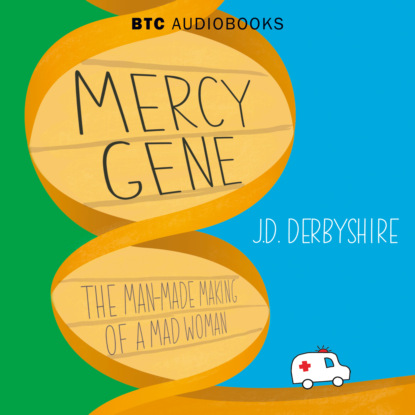 Скачать книгу Mercy Gene - The Man-Made Making of a Mad Woman (Unabridged)